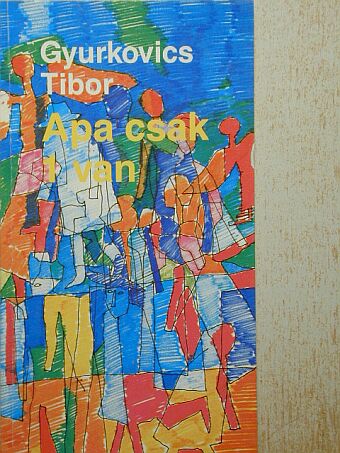 Gyurkovics Tibor - Apa csak 1 van [antikvár]