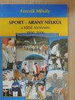 Fercsik Mihály - Sport - arany nélkül [antikvár]
