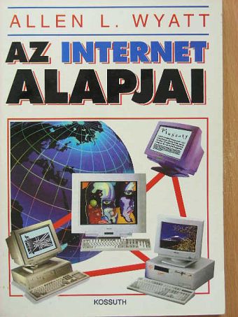 Allen L. Wyatt - Az Internet alapjai [antikvár]