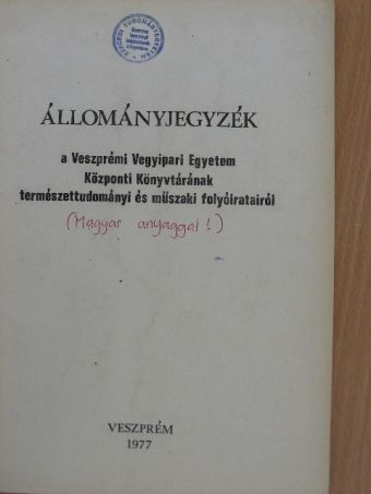 Állományjegyzék a Veszprémi Vegyipari Egyetem Központi Könyvtárának természettudományi és műszaki folyóiratairól [antikvár]