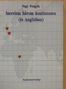 Nagy Pongrác - Szerelem három kontinensen (és Angliában) [antikvár]