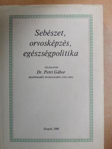 Dr. Petri Gábor - Sebészet, orvosképzés, egészségpolitika [antikvár]