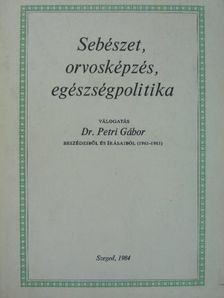 Dr. Petri Gábor - Sebészet, orvosképzés, egészségpolitika [antikvár]