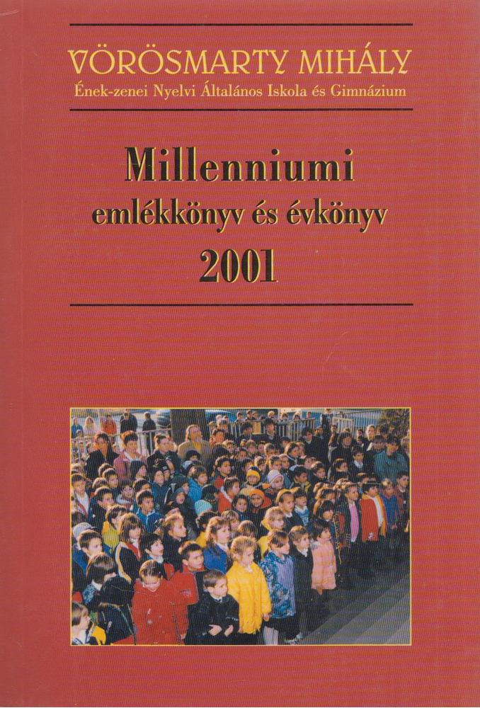 Mátraházi Zsuzsa - Vörösmarty Mihály Ének-zenei Nyelvi Általános Iskola és Gimnázium Millenniumi emlékkönyv és évkönyv 2001 [antikvár]
