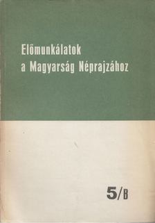 Ortutay Gyula (szerk.) - Előmunkálatok a Magyarság Néprajzához 5/B [antikvár]
