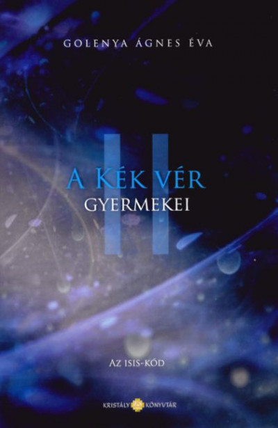Golenya Ágnes - A Kék vér gyermekei II. - Az Isis-kód