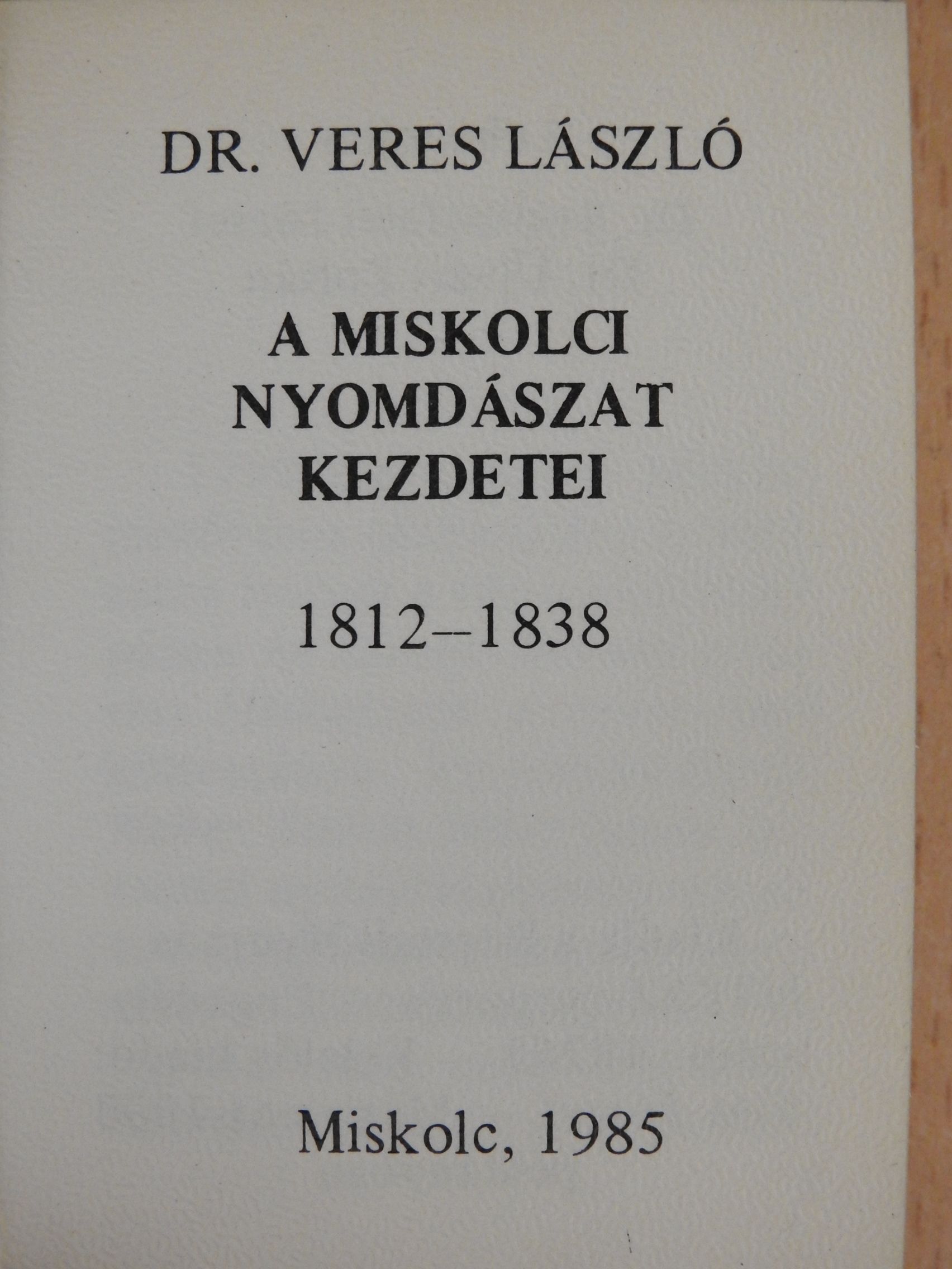Dr. Veres László - A miskolci nyomdászat kezdetei (minikönyv) [antikvár]