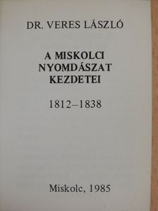 Dr. Veres László - A miskolci nyomdászat kezdetei (minikönyv) [antikvár]