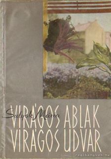 SULYOK MÁRIA - Virágos ablak virágos udvar [antikvár]