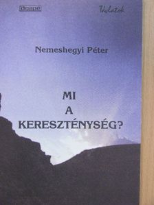 Nemeshegyi Péter - Mi a kereszténység? [antikvár]