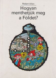 Robert Allen - Hogyan menthetjük meg a Földet? [antikvár]