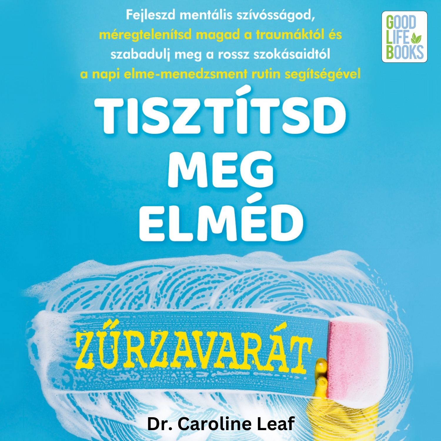 DR. CAROLINE LEAF - Tisztítsd meg elméd zűrzavarát [eHangoskönyv]