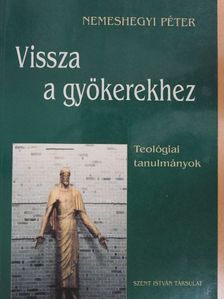 Nemeshegyi Péter - Vissza a gyökerekhez [antikvár]