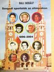 Bali Mihály - Szegedi sportolók az olimpiákon 1896-2004 [antikvár]