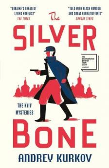 Andrey Kurkov - The Silver Bone: Longlisted for the International Booker Prize 2024