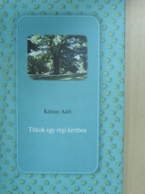 Kálnay Adél - Titkok egy régi kertben [antikvár]