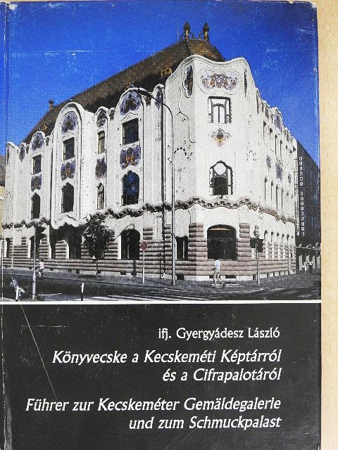 Ifj. Gyergyádesz László - Könyvecske a Kecskeméti Képtárról és a Cifrapalotáról [antikvár]