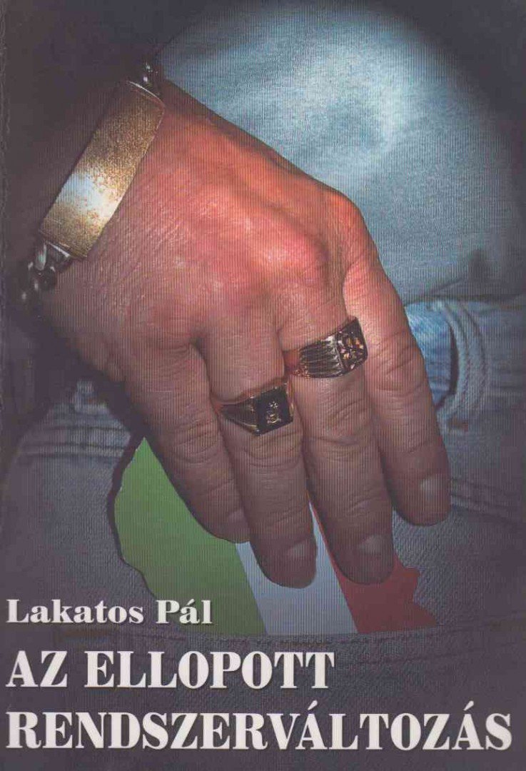 Lakatos Pál - Az ellopott rendszerváltozás [antikvár]