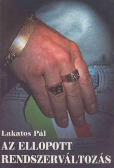 Lakatos Pál - Az ellopott rendszerváltozás [antikvár]