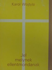 Karol Wojtyla - Jel, melynek ellentmondanak [antikvár]