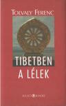 Tolvaly Ferenc - Tibetben a lélek (dedikált) [antikvár]