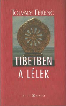 Tolvaly Ferenc - Tibetben a lélek (dedikált) [antikvár]
