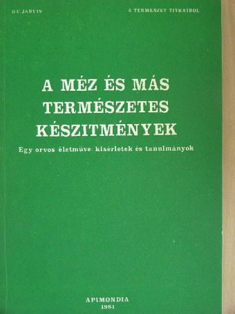 D. C. Jarvis - A méz és más természetes készítmények [antikvár]
