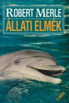 Robert MERLE - Állati elmék [antikvár]