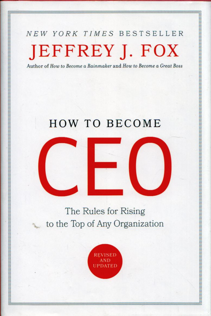 Jeffrey J. Fox - How to become CEO: The rules for rising to the top of any organization [antikvár]