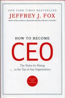 Jeffrey J. Fox - How to become CEO: The rules for rising to the top of any organization [antikvár]