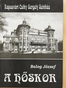 Balog József - A hőskor (aláírt példány) [antikvár]