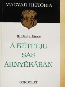 Ifj. Barta János - A kétfejű sas árnyékában [antikvár]