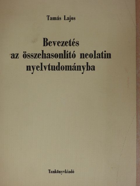 Tamás Lajos - Bevezetés az összehasonlító neolatin nyelvtudományba [antikvár]