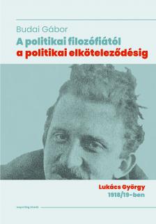 Budai Gábor - A politikai filozófiától a politikai elköteleződésig