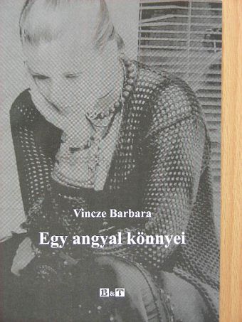 Vincze Barbara - Egy angyal könnyei [antikvár]