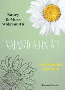 Nancy DeMoss Wolgemuth - Válaszd a hálát!