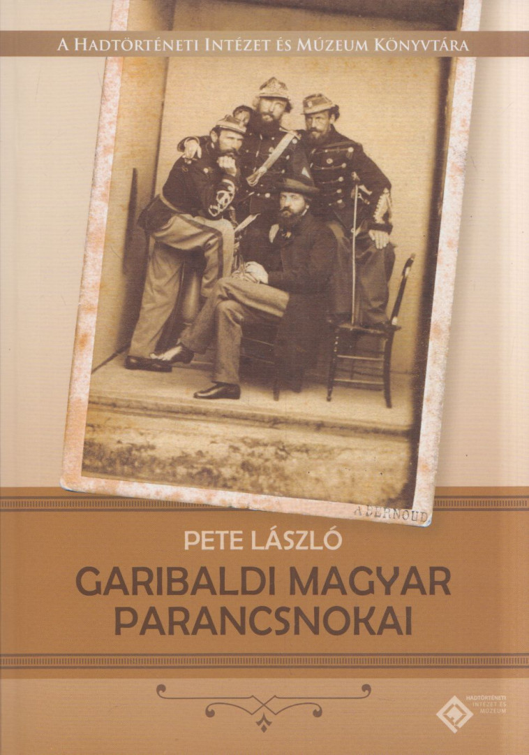 Pete László - Garibaldi magyar parancsnokai [antikvár]