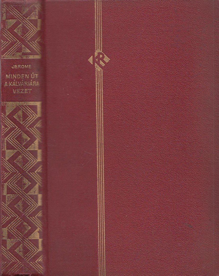 Jerome K. Jerome - Minden út a Kálváriára vezet [antikvár]