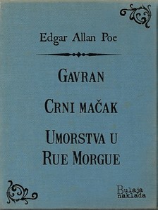 Ana Mikaèiæ, Edgar Allan Poe, Luko Paljetak, Vedrana Deviæ - Gavran - Crni maèak - Umorstva u Rue Morgue [eKönyv: epub, mobi]