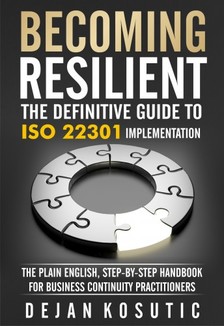 Kosutic Dejan - Becoming Resilient - The Definitive Guide to ISO 22301 Implementation [eKönyv: epub, mobi]