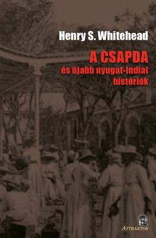 Henry S. Whitehead - A CSAPDA és újabb nyugat-indiai históriák
