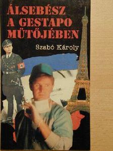 Szabó Károly - Álsebész a Gestapo műtőjében [antikvár]