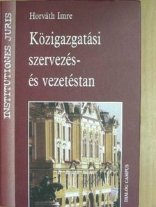Horváth Imre - Közigazgatási szervezés- és vezetéstan [antikvár]