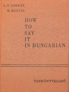 L. T. András - How to say it in Hungarian [antikvár]