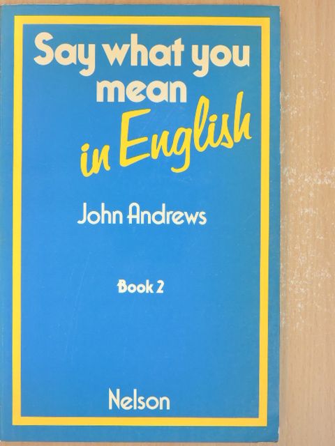 John Andrews - Say what you mean in English 2 [antikvár]