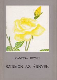 Kanizsa József - Szirmon az árnyék (dedikált) [antikvár]