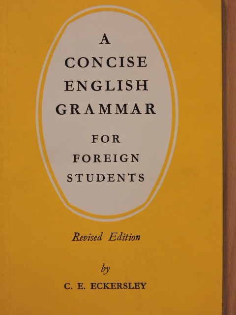 C. E. Eckersley - A Concise English Grammar for Foreign Students [antikvár]