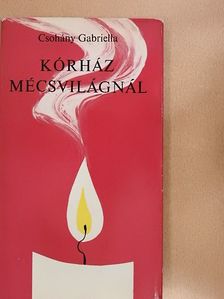 Csohány Gabriella - Kórház mécsvilágnál [antikvár]