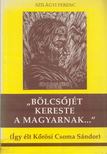 Szilágyi Ferenc - "Bölcsőjét kereste a magyarnak..." [antikvár]