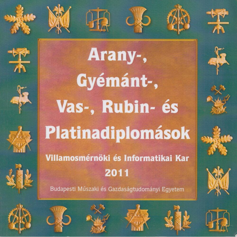 Dr. Levendovszky János, Megyeri Zoltán, Miskolczi Ágnes - Arany-, gyémánt-, vas-, rubin- és platinadiplomások - Villamosmérnöki és Informatikai Kar 2011 [antikvár]